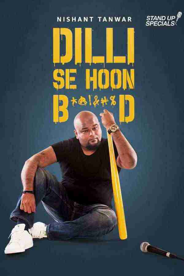 Nishant Tanwar: Delhi Se Hoon B******d (2018)