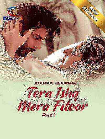 Tera Ishq Mera Fitoor (2024) Season 1 Part 1 Episode 5 Atrangii Originals (2024)