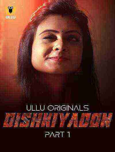 Dishkiyaoon (2024) Season 1 Part 1 Episode 1 Ullu Originals (2024)
