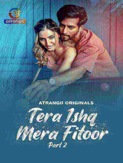 Tera Ishq Mera Fitoor (2024) Season 1 Part 2 Episode 10 Atrangii Originals (2024)