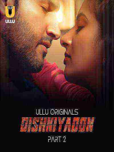 Dishkiyaoon (2024) Season 1 Part 2 Episode 4 Ullu Originals (2024)