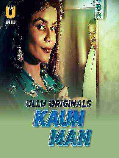Kaun Man (2024) Season 1 Part 1 Episode 1 Ullu Originals (2024)