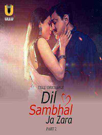 Dil Sambhal Ja Zara (2024) Season 1 Part 2 Episode 4 Ullu Originals (2024)