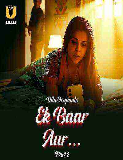 Ek Baar Aur (2024) Season 1 Part 2 Episode 4 Ullu Originals (2024)