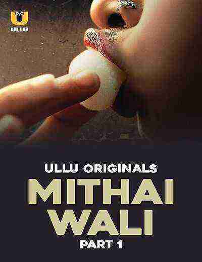 Mithai Wali (2025) Season 1 Part 1 Episode 1 Ullu Originals (2025)
