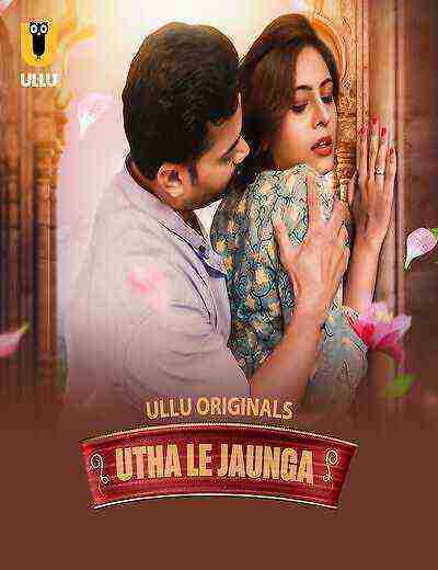 Utha Le Jaunga (2025) Season 1 Part 1 Episode 3 Ullu Originals (2025)