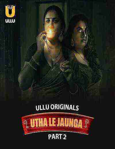 Utha Le Jaunga (2025) Season 1 Episode Part 2 Episode 5 Ullu Originals (2025)