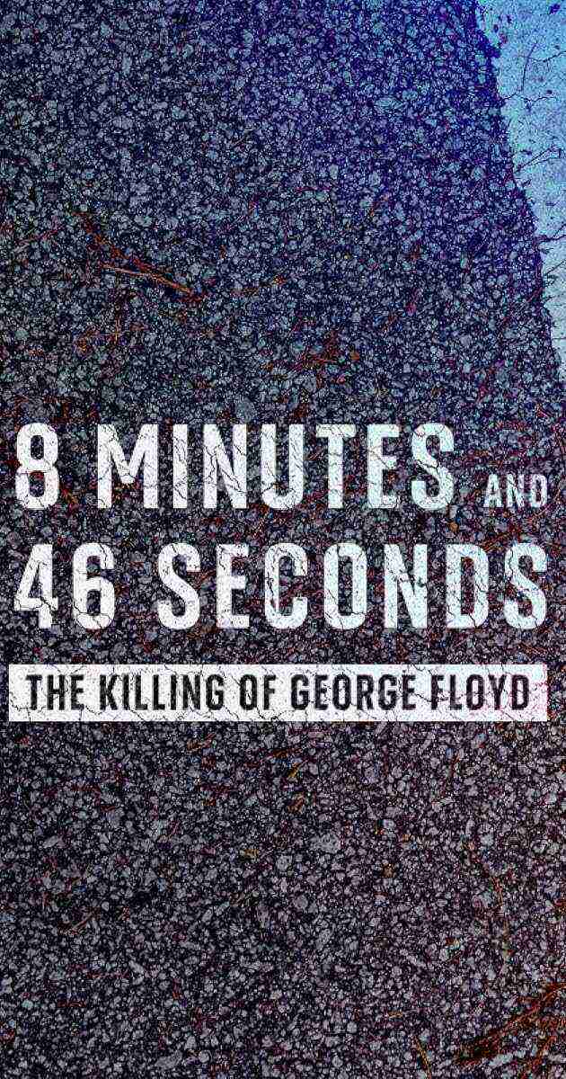 8 Minutes and 46 Seconds: The Killing of George Floyd (2020)