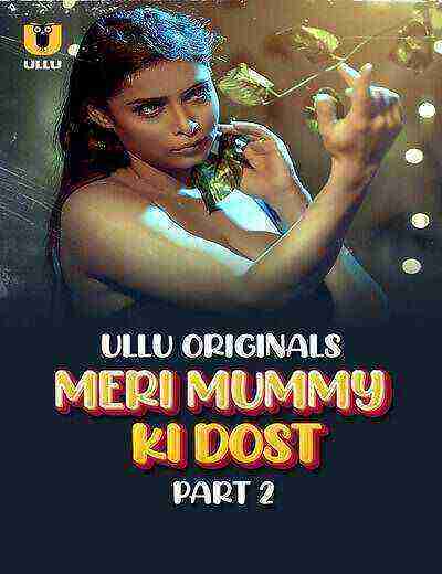 Meri Mummy Ki Dost (2025) Season 1 Part 2 Episode 5 Ullu Originals (2025)