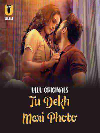 Tu Dekh Meri Photo (2025) Season 1 Part 1 Episode 1 Ullu Originals (2025)