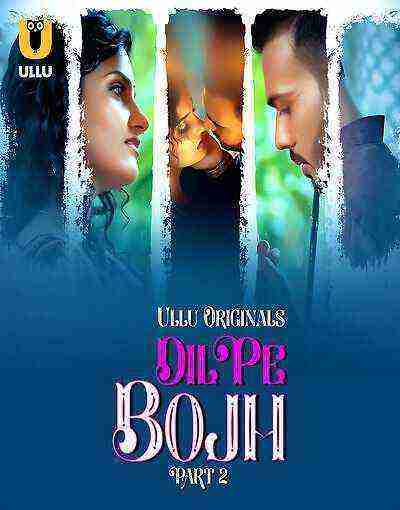 Dil Pe Bojh (2025) Season 1 Part 2 Episode 7 Ullu Originals (2025)