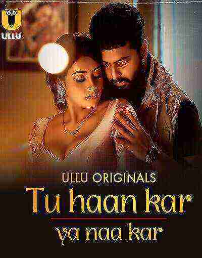 Tu Haan Kar Ya Naa Kar (2025) Season 1 Part 1 Episode 3 Ullu Originals (2025)