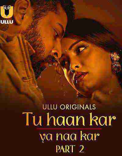 Tu Haan Kar Ya Naa Kar (2025) Season 1 Part 2 Episode 5 Ullu Originals (2025)