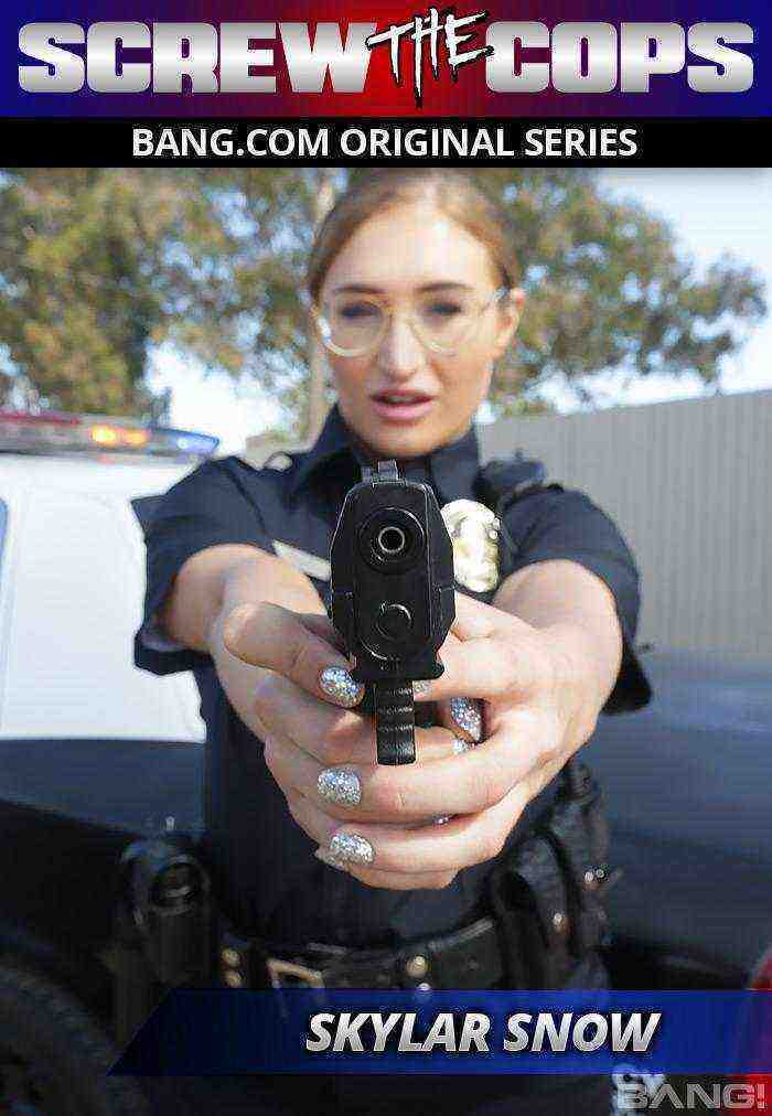 [18+] Screw The Cops: Skylar Snow