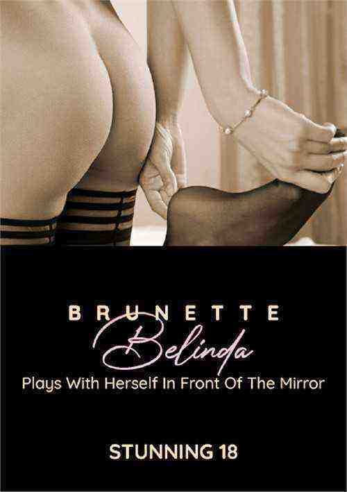 [18+] Brunette Belinda Plays with Herself in Front of the Mirror