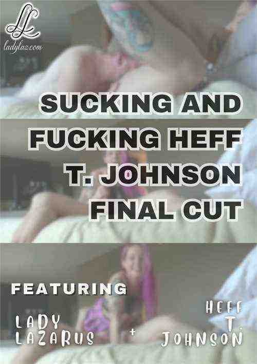 [18+] Sucking And Fucking Heff T. Johnson Final Cut