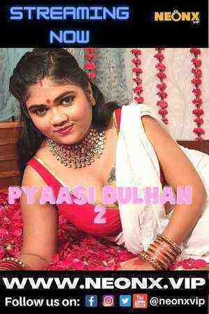 Pyassi Dulhan 2 (2022) (NeonX Originals) (2022)