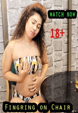 Fingring On Chair (2021) Season 1 Episode 1 Uncutadda Exclusive (2021)