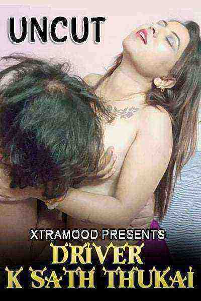 Driver Ke Sath Thukai (2022) (Xtramood Originals) Uncut (2022)