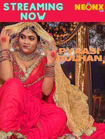 Pyaasi Dulhan UNCUT (2022) NeonX (2022)
