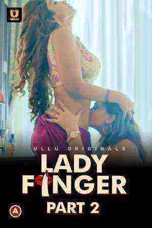 Lady Finger (2022) Season 1 Part 2 Complete (Ullu Originals) (2022)