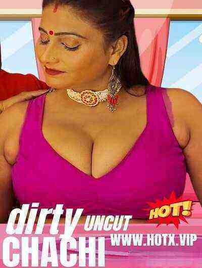 Dirty Chachi UNCUT (2023) HotX Originals (2023)