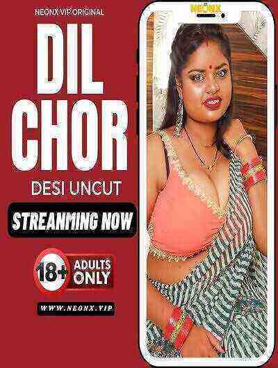 Dil Chor UNCUT (2024) Neonx Originals (2024)