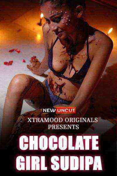 Chocolate Girl Sudipa (2022) (Xtramood Originals) Uncut (2022)