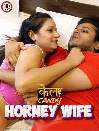 Horney Wife (2024) Kelacandy (2024)