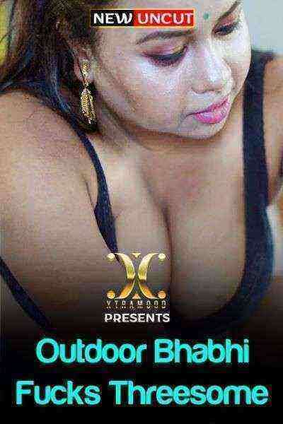 Outdoor Bhabhi Fucks Threesome (2022) (Xtramood Originals) Uncut (2022)
