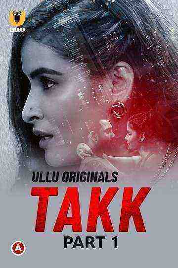 Takk (2022) Season 1 Part 1 (Ullu Originals) (2022)