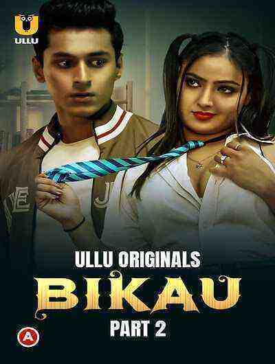 Bikau Part 2 (2023) Season 1 Episode 5 Ullu Originals (2023)