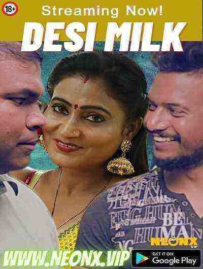 Desi Milk UNCUT (2023) NeonX Originals (2023)