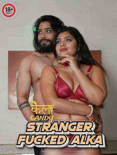 Stranger Fucked Alka (2024)  KelaCandy (2024)