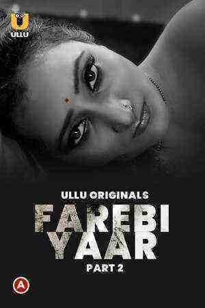 Farebi Yaar (2023) Season 1 Part 2 (Ullu Originals) (2023)