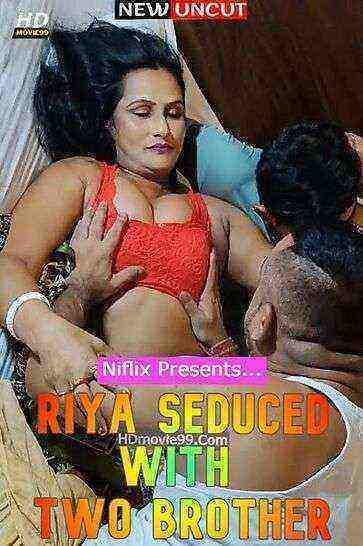 Riya Seduced With Two Brother (2022) Niflix Originals (2022)