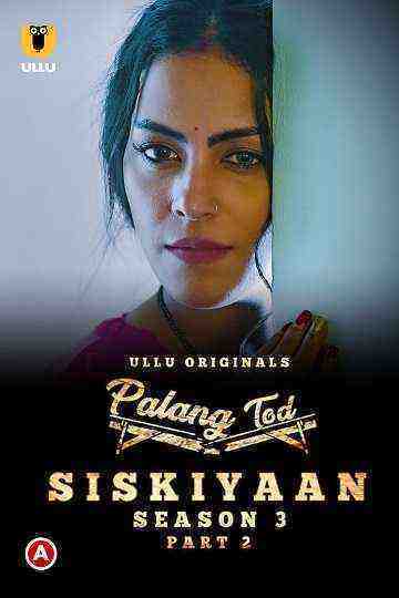 Palang Tod (Siskiyaan) (2022) Season 3 Part 2 (Ullu Originals) (2022)