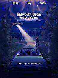 Bigfoot UFOs and Jesus (2021)
