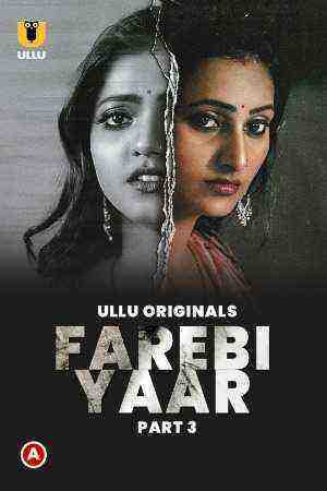 Farebi Yaar (2023) Season 1 Part 3 (Ullu Originals) (2023)
