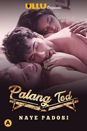 Naye Padosi (Palangtod) (2021) Season 1 Ullu Originals (2021)