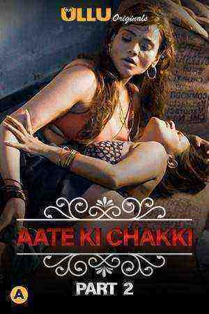 Aate Ki Chakki (Charmsukh) (2021) Part 2 Ullu Originals (2021)