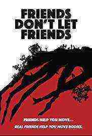 Friends Don't Let Friends (2017)
