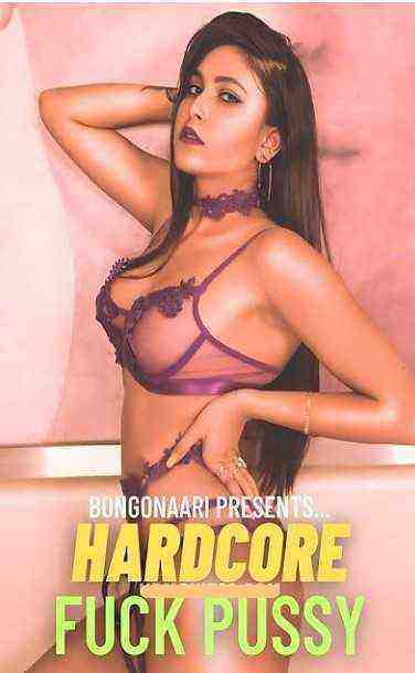 Hardcore Fuck Pussy (2023) BongoNaari  (2023)