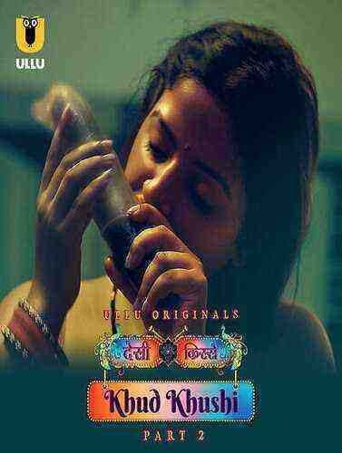 Desi Kisse Khud Khushi (2023) Season 1 Part 2 Episode 6 Ullu Originals (2023)