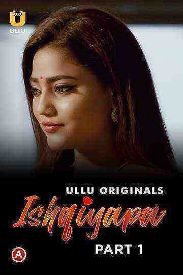 Ishqiyapa (2022) Season 1 Part 1 (Ullu Originals) (2022)