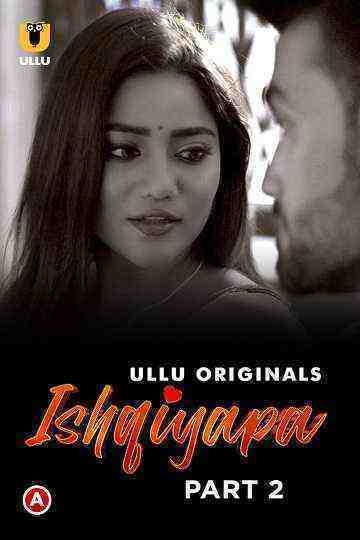 Ishqiyapa (2022) Season 1 Part 2 (Ullu Originals) (2022)