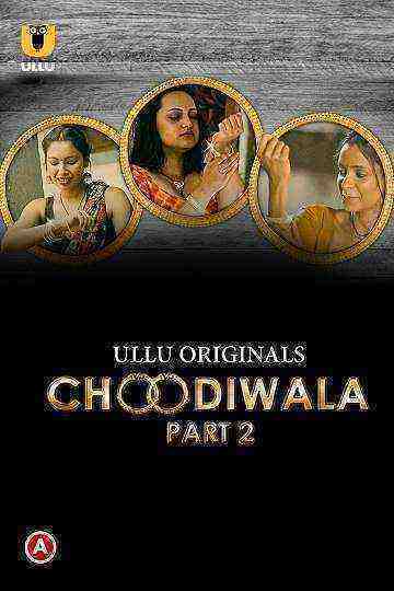 Choodiwala (2022) Season 1 Part 2 (Ullu Originals) (2022)