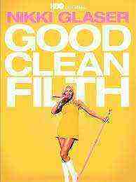 Nikki Glaser: Good Clean Filth (2022)