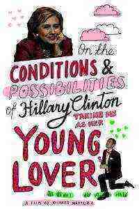 On the Conditions and Possibilities of Hillary Clinton Taking Me as Her Young Love (2016)