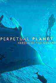 Perpetual Planet: Heroes of the Oceans (2021)